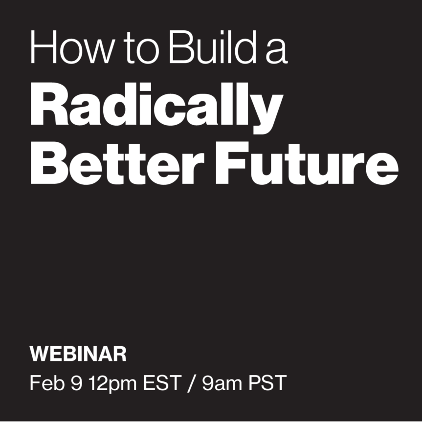 Webinar | How to Build a Radically Better Future