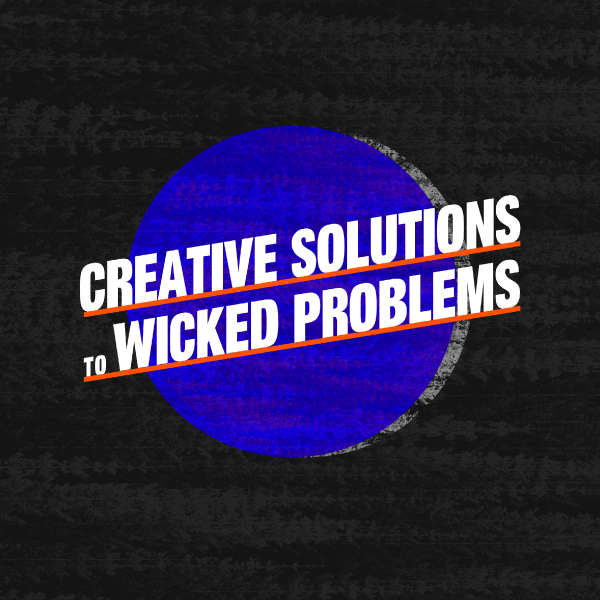 Creative Solutions to Wicked Problems – Event Summary